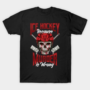 Funny Ice Hockey Because Murder Is Wrong Hockey T-Shirt